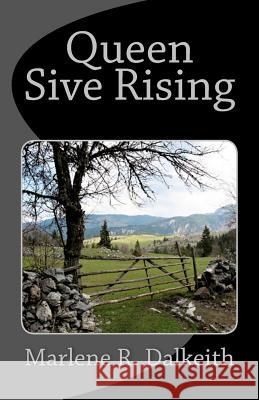 Queen Sive Rising Marlene R. Dalkeith 9781544952086 Createspace Independent Publishing Platform