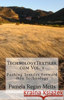 TechnologyTextiles.com Vol. 1 Pamela Regan Metts 9781544957159 Createspace Independent Publishing Platform