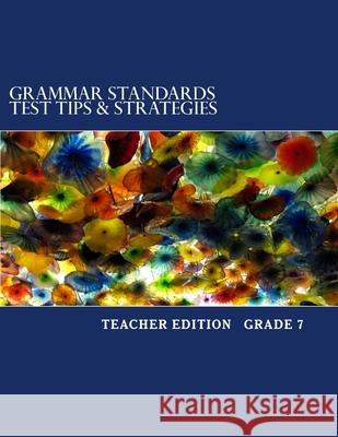 Grammar Standards Test Tips & Strategies Grade 7: Teacher Edition Mastromarino M. Ed Julia 9781544957708 Createspace Independent Publishing Platform