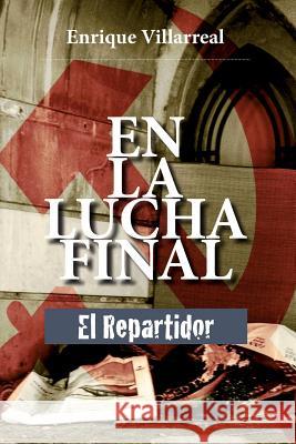 En la lucha final: El Repartidor Enrique Villarreal Rodriguez 9781544958132