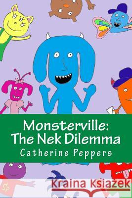 Monsterville: The Nek Dilemma Peppers, Catherine 9781544958217