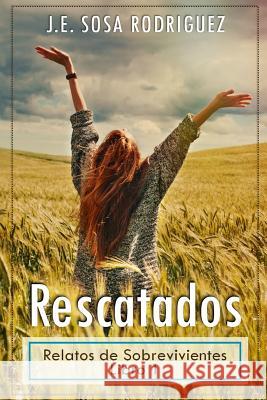 Rescatados: Relatos de Sobrevivientes J. E. Sos 9781544958279 Createspace Independent Publishing Platform