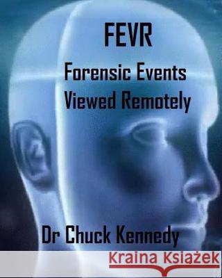 Fevr: Forensic Events Viewed Remotely Chuck Kennedy 9781544960050