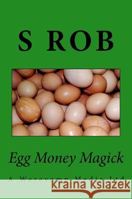 Egg Money Magick S. Rob 9781544961477 Createspace Independent Publishing Platform