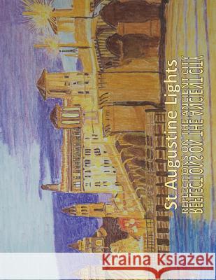 St Augustine Lights: Reflections on the Ancient City Thomas E. Higgins Judith Alapi Higgins 9781544961941 Createspace Independent Publishing Platform