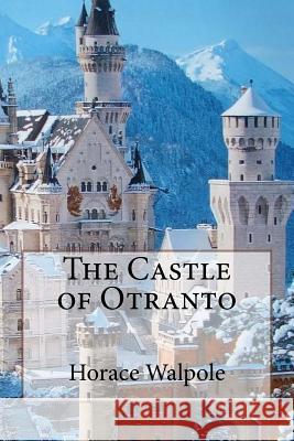 The Castle of Otranto Horace Walpole Horace Walpole Paula Benitez 9781544962740 Createspace Independent Publishing Platform