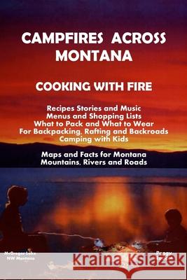 Campfires Across Montana Cooking With Fire Peggy Racicot 9781544962894 Createspace Independent Publishing Platform