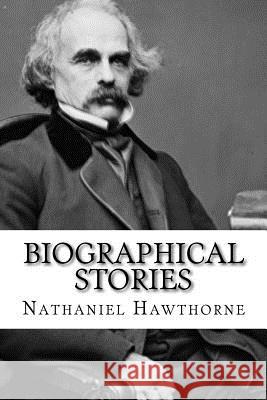 Biographical Stories Nathaniel Hawthorne Paula Benitez Nathaniel Hawthorne 9781544963006 Createspace Independent Publishing Platform