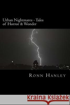 Urban Nightmares: Tales of Horror & Wonder Ronn Hanley 9781544963549 Createspace Independent Publishing Platform