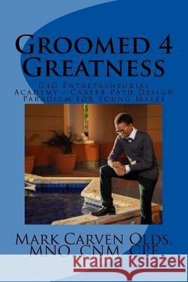 Groomed 4 Greatness MR Mark Carven Old 9781544964256 Createspace Independent Publishing Platform