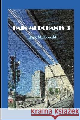 Pain Merchants 3 Jack McDonald 9781544964782 Createspace Independent Publishing Platform