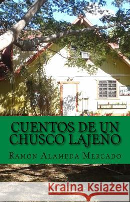 Cuentos de un chusco lajeño Alameda Mercado, Milagro 9781544965130 Createspace Independent Publishing Platform