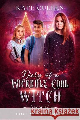 Diary of a Wickedly Cool Witch 2: Boyfriend Stealer Kate Cullen 9781544965338 Createspace Independent Publishing Platform