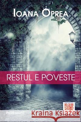 Restul E Poveste: Proza Scurta Ioana Oprea Vasile Poenaru 9781544968162 Createspace Independent Publishing Platform