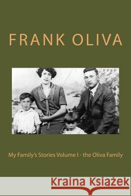 My Family's Stories Volume I - the Oliva Family Oliva, Frank 9781544968520