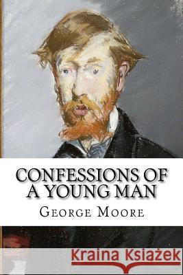 Confessions of a Young Man George Moore George Moore Paula Benitez 9781544969053 Createspace Independent Publishing Platform