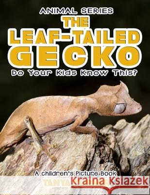 THE LEAF-TAILED GECKO Do Your Kids Know This?: A Children's Picture Book Tanya Turner 9781544971155 Createspace Independent Publishing Platform