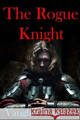 The Rogue Knight Vaughn Heppner 9781544971292