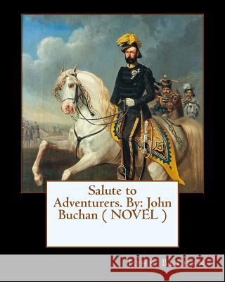 Salute to Adventurers. By: John Buchan ( NOVEL ) Buchan, John 9781544972305