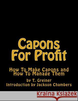 Capons For Profit: How To Make Capons and How To Manage Them Chambers, Jackson 9781544973630 Createspace Independent Publishing Platform