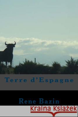 Terre d'Espagne Bazin, Rene 9781544974354 Createspace Independent Publishing Platform