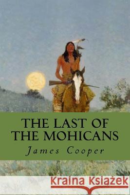The Last of the Mohicans James Fenimore Cooper 9781544975146 Createspace Independent Publishing Platform