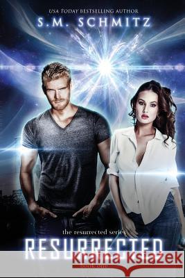 Resurrected S. M. Schmitz 9781544976006 Createspace Independent Publishing Platform