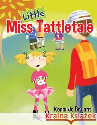 Little Miss Tattletale Konni Jo Bryant 9781544978604 Createspace Independent Publishing Platform