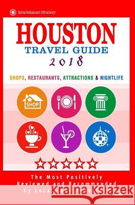 Houston Travel Guide 2018: Shop, Restaurants, Attractions & Nightlife in Houston, Texas (City Travel Guide 2018) Jennifer a. Emerson 9781544978772 Createspace Independent Publishing Platform