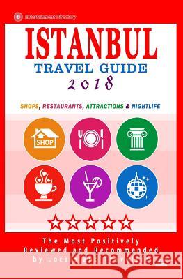 Istanbul Travel Guide 2018: Shops, Restaurants, Arts, Entertainment and Nightlife in Istanbul, Turkey (City Travel Guide 2018) Maurice M. Elvey 9781544978932 Createspace Independent Publishing Platform