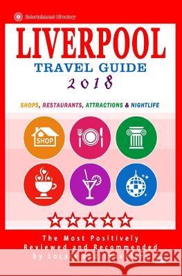 Liverpool Travel Guide 2018: Shops, Restaurants, Attractions and Nightlife in Liverpool, England (City Travel Guide 2018) Britt G. Allcroft 9781544979366 Createspace Independent Publishing Platform
