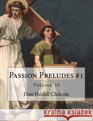 Passion Preludes #1 Volume 33 Don Hodell Chilcote 9781544979830 Createspace Independent Publishing Platform