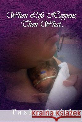 When Life Happens, Then What Tasha Smith 9781544980423