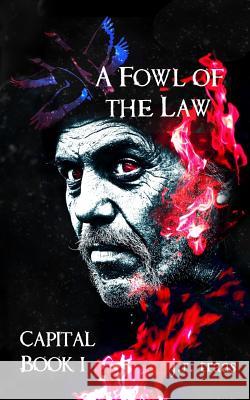A Fowl of the Law (Capital Book 1) J. R. Traas 9781544981000 Createspace Independent Publishing Platform