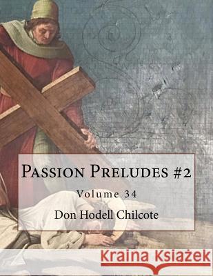 Passion Preludes #2 Volume 34 Don Hodell Chilcote 9781544981161 Createspace Independent Publishing Platform