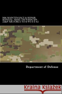 M16 Maintenance & Repair Manual: Army TM 9-1005-319-23&P Air Force TO 11 W3-5-5-42 Anderson, Taylor 9781544982434 Createspace Independent Publishing Platform