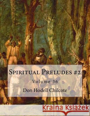 Spiritual Preludes #2 Volume 36 Don Hodell Chilcote 9781544982496 Createspace Independent Publishing Platform