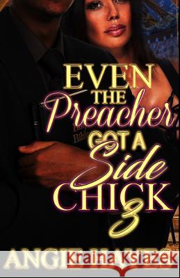 Even The Preacher Got A Side Chick 3 Angie Hayes 9781544982830