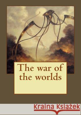 The War of the Worlds Herbert George Wells Andrea Gouveia 9781544984544 Createspace Independent Publishing Platform