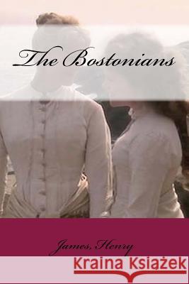 The Bostonians James Henry Mybook 9781544985169 Createspace Independent Publishing Platform