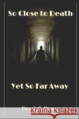 So Close to Death Yet So Far Away: P.O.T.S. Derek C Evans 9781544985268 Createspace Independent Publishing Platform