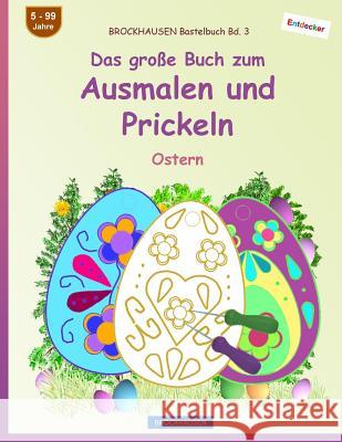 BROCKHAUSEN Bastelbuch Bd. 3 - Das große Buch zum Ausmalen und Prickeln: Ostern Golldack, Dortje 9781544985510 Createspace Independent Publishing Platform