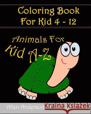 Coloring Books for Kids A-Z: Animal Cartoon: Coloring for Relax Allen Anderson Coloring Fo 9781544987323 