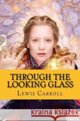 Through the looking glass (and what Alice found there) Carroll, Lewis 9781544988542