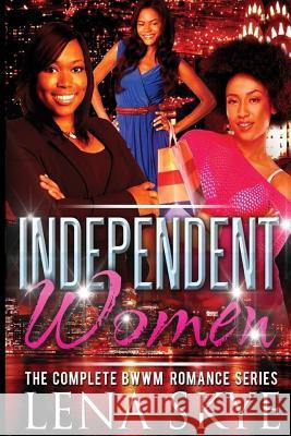 The Independent Women - The Complete Series Lena Skye 9781544989006 Createspace Independent Publishing Platform