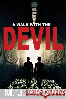 A Walk with the Devil M. J. Brown 9781544989242 Createspace Independent Publishing Platform