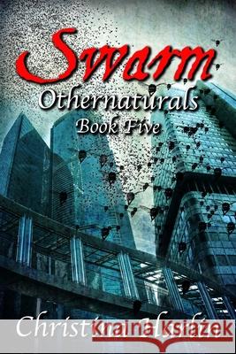 Othernaturals Book Five: Swarm Christina Harlin 9781544992051 Createspace Independent Publishing Platform