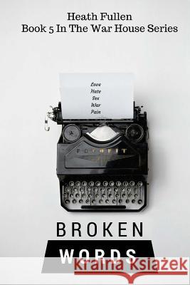 Broken Words: War House Series Book 5 Heath Fullen 9781544992563 Createspace Independent Publishing Platform