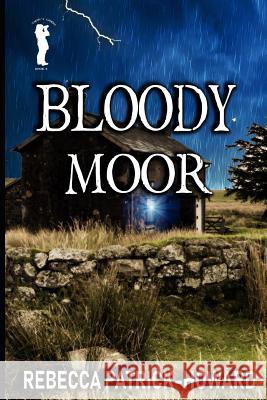 Bloody Moor: A Ghost Story Rebecca Patrick-Howard 9781544994550