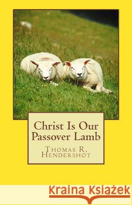 Christ Is Our Passover Lamb Thomas R. Hendershot 9781544995045